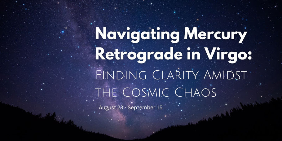 Navigating Mercury Retrograde in Virgo: Finding Clarity Amidst the Cosmic Chaos